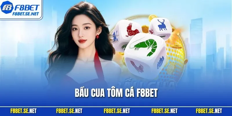 Bầu cua tôm cá F8BET