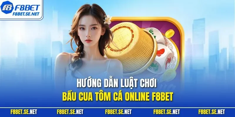 Hướng dẫn luật chơi bầu cua tôm cá online F8BET